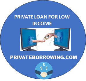 PRIVATE LOAN FOR LOW INCOME